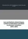 Les oscillations aelectriques. Le.ons professaees pendant le premier trimestre 1892-1893 - Henri Poincarâe