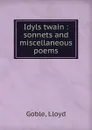 Idyls twain : sonnets and miscellaneous poems - Lloyd Goble