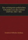 Die wichtigsten politischen Urkunden aus den Jahren 1849 bis 1867: Mit . - Friedrich Wilhelm Ghillany