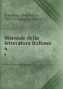 Manuale della letteratura italiana. 6 - Alessandro d'Ancona