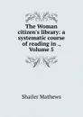The Woman citizen.s library: a systematic course of reading in ., Volume 5 - Mathews Shailer