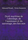 Droit maritime de l.abordage, de l.assistance et du sauvetage, des fins non . - Edmond Picard