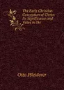 The Early Christian Conception of Christ: Its Significance and Value in the . - Otto Pfleiderer