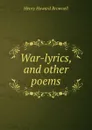 War-lyrics, and other poems - Henry Howard Brownell