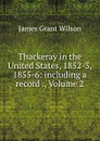 Thackeray in the United States, 1852-3, 1855-6: including a record ., Volume 2 - James Grant Wilson