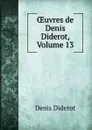 OEuvres de Denis Diderot, Volume 13 - Denis Diderot