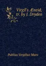 Virgil.s AEneid, tr. by J. Dryden - Publius Vergilius Maro