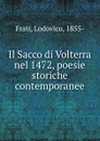 Il Sacco di Volterra nel 1472, poesie storiche contemporanee - Lodovico Frati