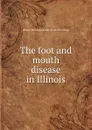 The foot and mouth disease in Illinois - Illinois. Secretary of state