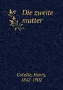 Die zweite mutter - Henry Gréville