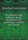 Dreihundert und achtzehn Briefe beruhmter und geistreicher Manner und Frauen . - Johann Daniel Friedrich Rumpf