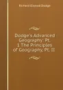 Dodge.s Advanced Geography: Pt. 1 The Principles of Geography, Pt. II . - Richard Elwood Dodge