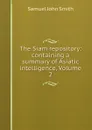 The Siam repository: containing a summary of Asiatic intelligence, Volume 2 - Samuel John Smith