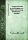 Osterreichisches verwaltungsarchiv: Unter mitwirkung zahlreicher ., Volume 1 - Ferdinand Schmid