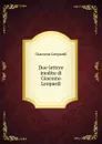 Due lettere inedite di Giacomo Leopardi - G. Leopardi