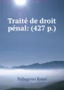 Traite de droit penal: (427 p.) - Pellegrino Rossi