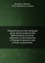 Disquisitions on the antipapal spirit which produced the Reformation; its secret influence on the literature of Europe in general, and of Italy in particular; - Gabriele Rossetti