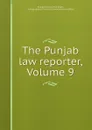 The Punjab law reporter, Volume 9 - India. Chief Court