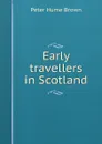 Early travellers in Scotland - Peter Hume Brown