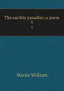 The earthly paradise; a poem. 1 - William Morris