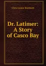 Dr. Latimer: A Story of Casco Bay - Clara Louise Burnham