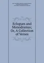 Eclogues and Monodramas; Or, A Collection of Verses - John Byrne Leicester Warren