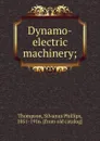 Dynamo-electric machinery; - Silvanus Phillips Thompson