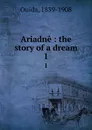 Ariadne : the story of a dream. 1 - Ouida