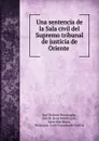 Una sentencia de la Sala civil del Supremo tribunal de justicia de Oriente . - José Dolores Mondragón