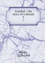 Ariadne : the story of a dream. 3 - Ouida