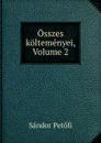 Osszes koltemenyei, Volume 2 - Sándor Petőfi