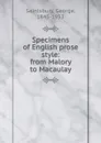Specimens of English prose style: from Malory to Macaulay - George Saintsbury
