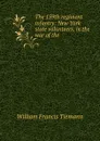 The 159th regiment infantry: New York state volunteers, in the war of the . - William Francis Tiemann
