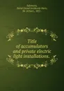 Title of accumulators and private electric light installations. . - David Lionel Goldsmid-Stern Salomons