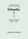 Orlando;. 1 - Ariosto Lodovico