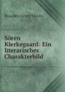 Soren Kierkegaard: Ein literarisches Charakterbild - Brandes Georg Morris