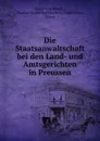 Die Staatsanwaltschaft bei den Land- und Amtsgerichten in Preussen - Hugo von Marck