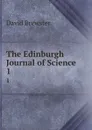 The Edinburgh Journal of Science. 1 - Brewster David