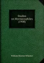 Studies on Myrmecophiles (1908) - William Morton Wheeler