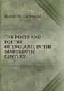 THE POETS AND POETRY OF ENGLAND, IN THE NINETEENTH CENTURY. - Rufus W. Griswold