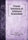 Frusta letteraria di Aristarco Scannabue - Giuseppe Marco Antonio Baretti