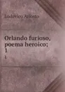 Orlando furioso, poema heroico;. 1 - Ariosto Lodovico
