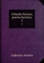 Orlando furioso, poema heroico;. 2 - Ariosto Lodovico