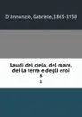 Laudi del cielo, del mare, del la terra e degli eroi. 3 - Gabriele d'Annunzio