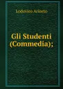 Gli Studenti (Commedia); - Ariosto Lodovico