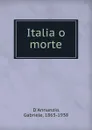 Italia o morte - Gabriele d'Annunzio