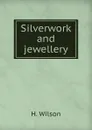 Silverwork and jewellery - H. Wilson
