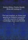 The East Anglian; or, Notes and queries on subjects connected with the counties of Suffolk, Cambridge, Essex and Norfolk. 3 - Charles Harold Evelyn-White