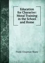 Education for Character: Moral Training in the School and Home - Frank Chapman Sharp