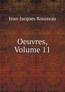 Oeuvres, Volume 11 - Жан-Жак Руссо